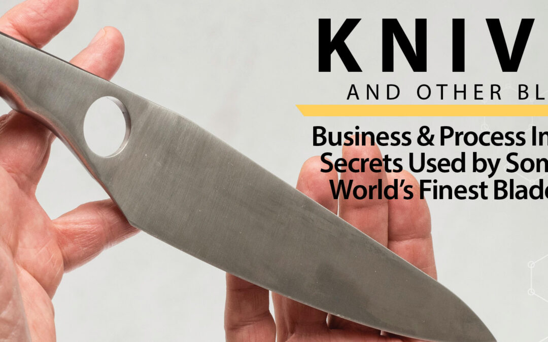 Business & Process Secrets Used by Some of the World’s Finest Bladesmiths