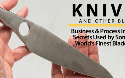 Business & Process Secrets Used by Some of the World’s Finest Bladesmiths